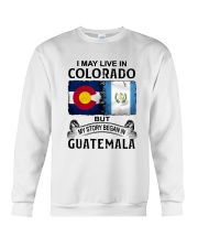 LIVE IN COLORADO BEGAN IN GUATEMALA Crewneck Sweatshirt tile