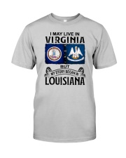 LIVE IN VIRGINIA BEGAN IN LOUISIANA Classic T-Shirt front
