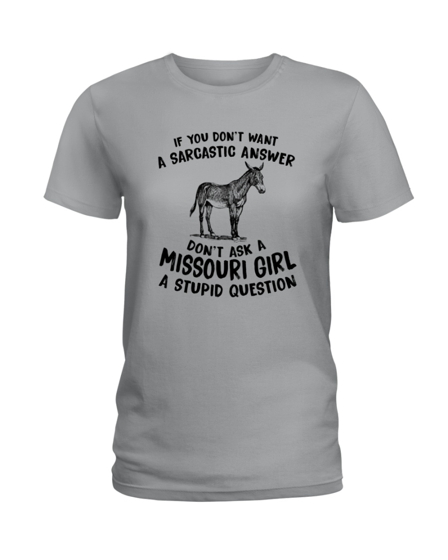 DON'T ASK A MISSOURI GIRL A STUPID QUESTION Ladies T-Shirt