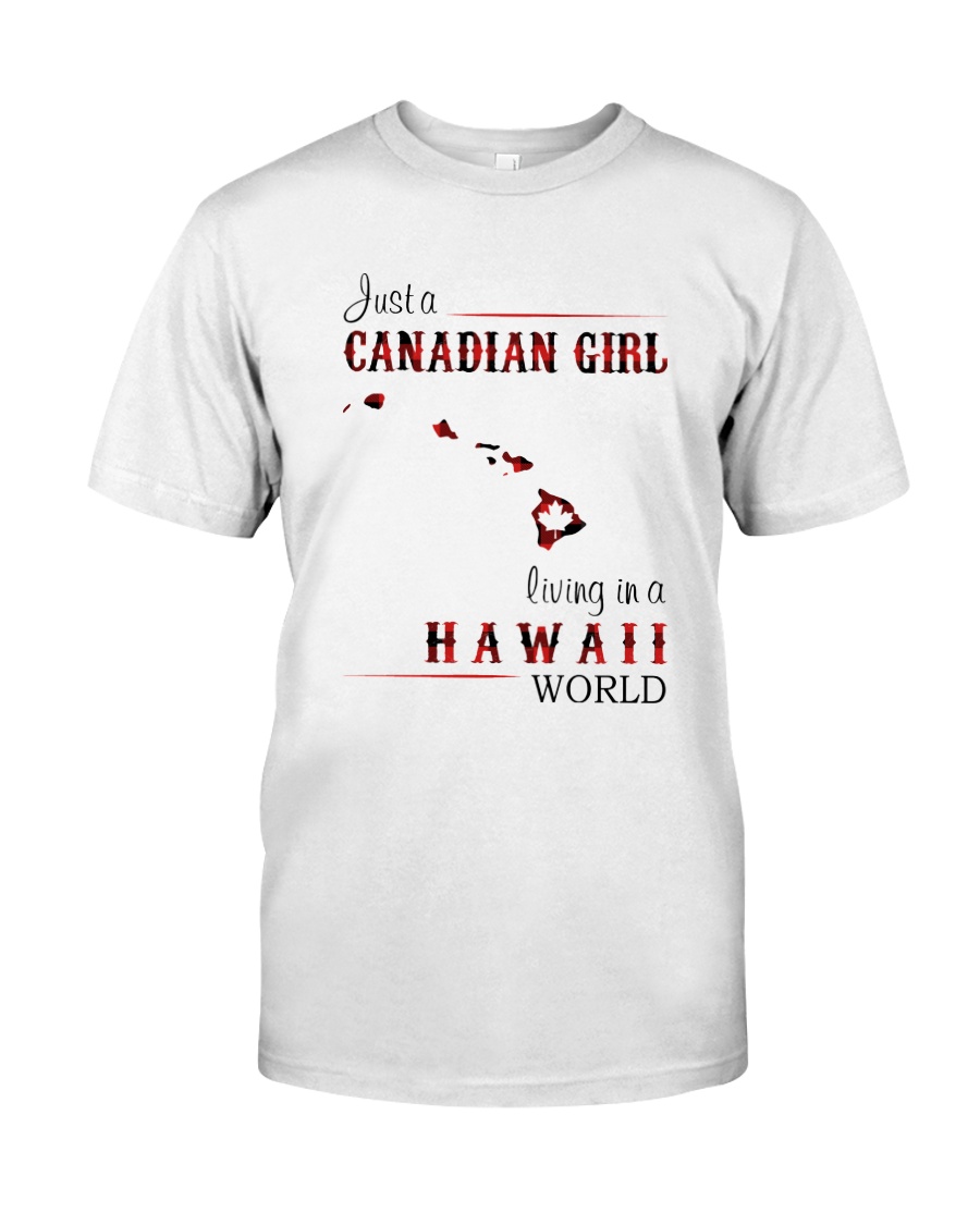 CANADIAN GIRL LIVING IN HAWAII WORLD Classic T-Shirt