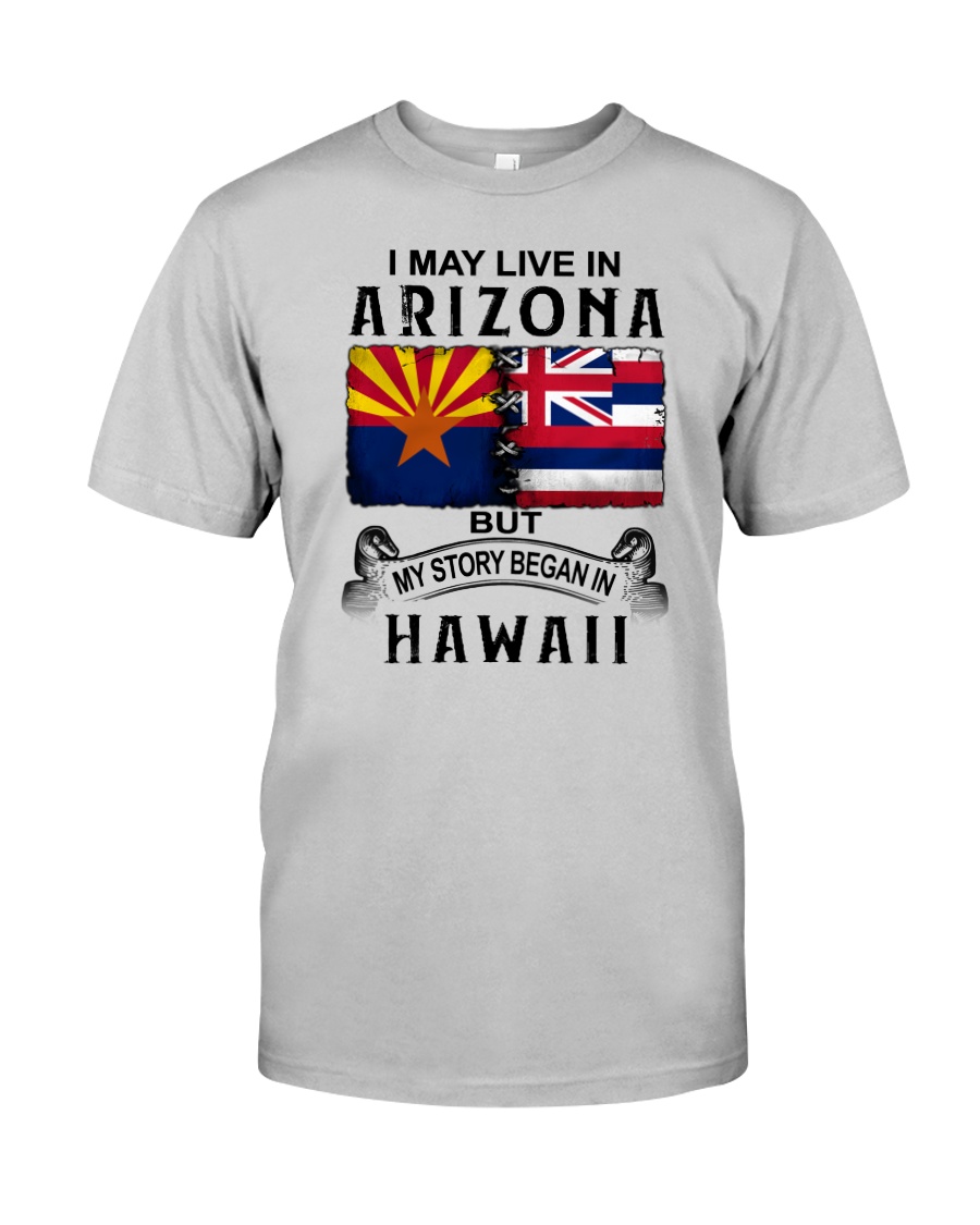 LIVE IN ARIZONA BEGAN IN HAWAII Classic T-Shirt
