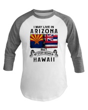LIVE IN ARIZONA BEGAN IN HAWAII Baseball Tee thumbnail
