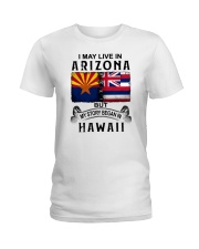 LIVE IN ARIZONA BEGAN IN HAWAII Ladies T-Shirt thumbnail