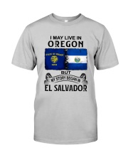 LIVE IN OREGON BEGAN IN EL SALVADOR Classic T-Shirt front