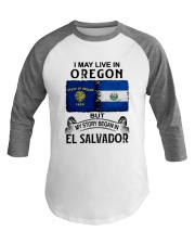LIVE IN OREGON BEGAN IN EL SALVADOR Baseball Tee tile