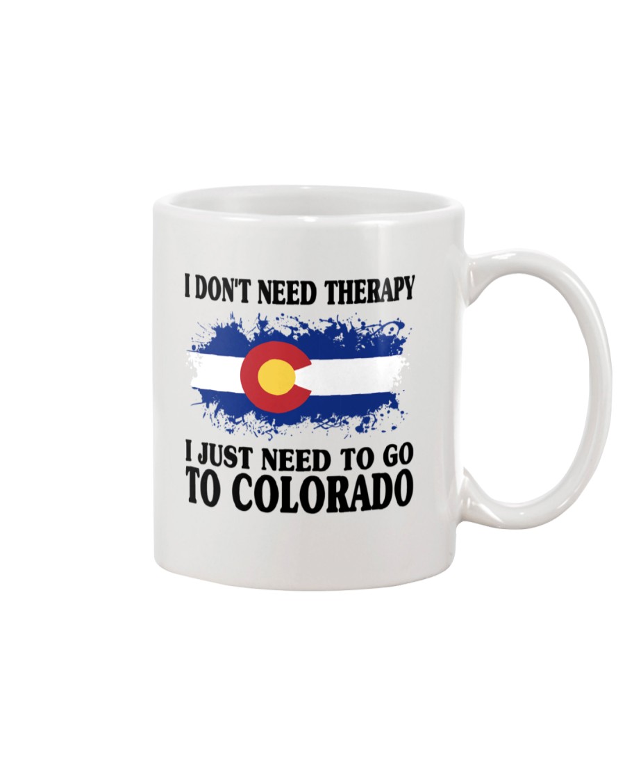 DON'T NEED THERAPY I JUST NEED TO GO TO COLORADO Mug