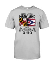 LIVE IN MARYLAND BEGAN IN OHIO Classic T-Shirt front