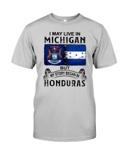 LIVE IN MICHIGAN BEGAN IN HONDURAS Classic T-Shirt front