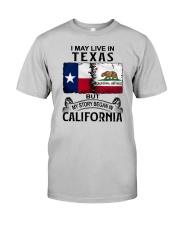 LIVE IN TEXAS BEGAN IN CALIFORNIA Classic T-Shirt front