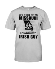 IRISH GUY LIFE TOOK TO MISSOURI Classic T-Shirt front