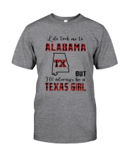 LIFE TOOK TO ALABAMA BUT ALWAYS TEXAS GIRL Classic T-Shirt front