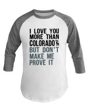 I LOVE YOU MORE THAN COLORADO Baseball Tee thumbnail