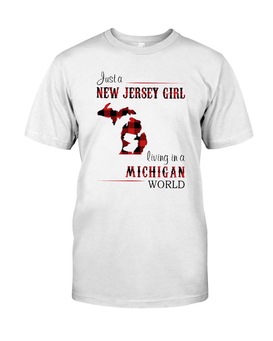 JERSEY GIRL LIVING IN MICHIGAN WORLD Classic T-Shirt