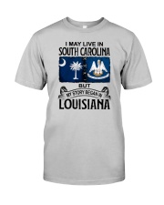 LIVE IN SOUTH CAROLINA BEGAN IN LOUISIANA Classic T-Shirt front
