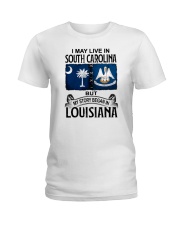 LIVE IN SOUTH CAROLINA BEGAN IN LOUISIANA Ladies T-Shirt tile