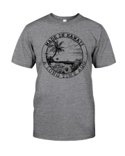 MADE IN HAWAII A LONG TIME AGO Classic T-Shirt front