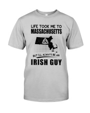 IRISH GUY LIFE TOOK TO MASSACHUSETTS Classic T-Shirt front
