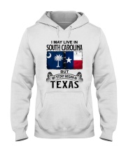 LIVE IN SOUTH CAROLINA BEGAN IN TEXAS Hooded Sweatshirt tile