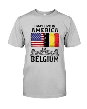 LIVE IN AMERICA BEGAN IN BELGIUM Classic T-Shirt front