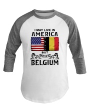 LIVE IN AMERICA BEGAN IN BELGIUM Baseball Tee thumbnail