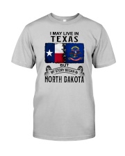 LIVE IN TEXAS BEGAN IN NORTH DAKOTA Classic T-Shirt front