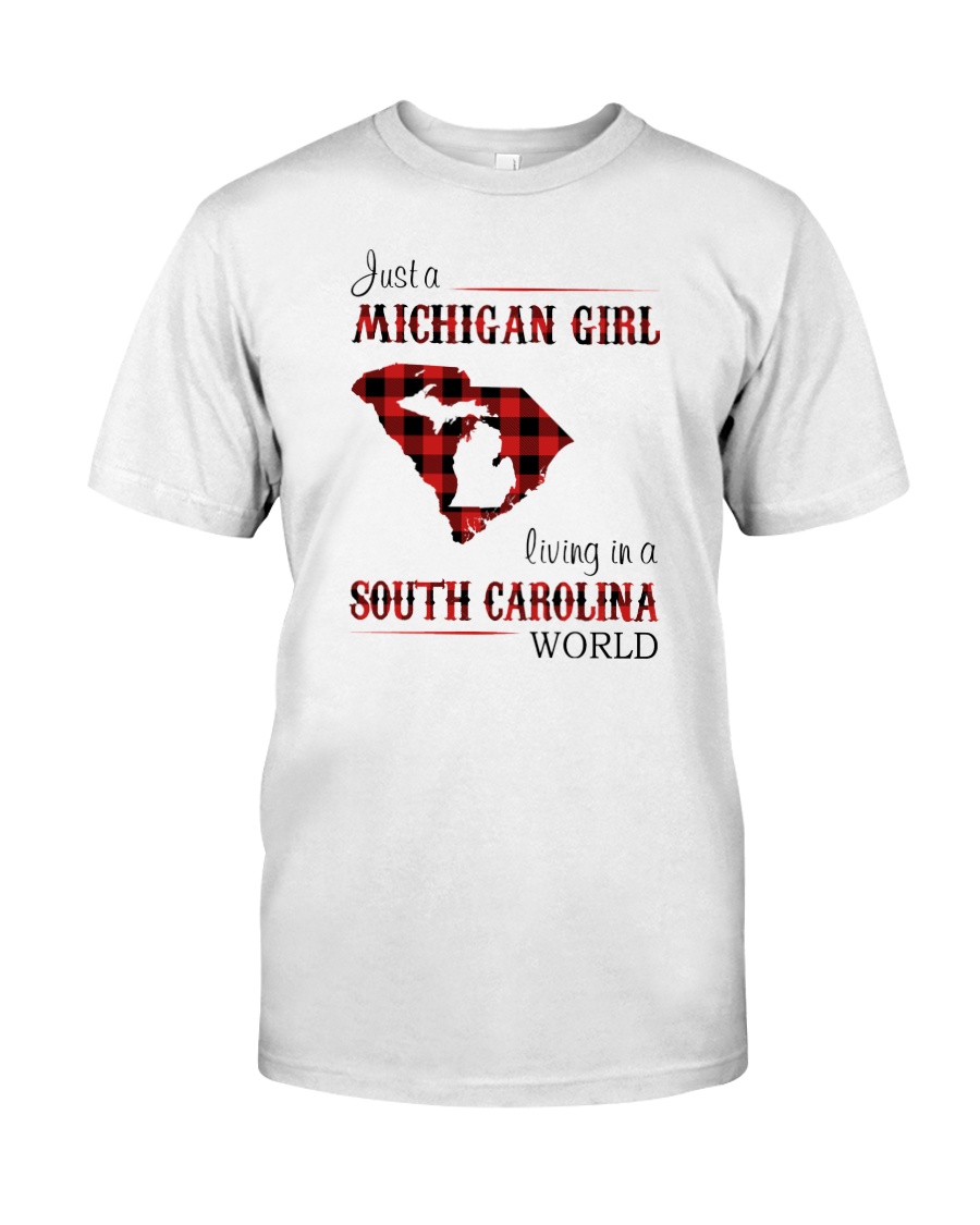 MICHIGAN GIRL LIVING IN SOUTH CAROLINA WORLD Classic T-Shirt
