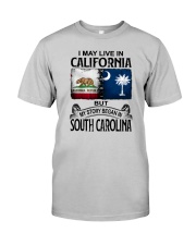 LIVE IN CALIFORNIA BEGAN IN SOUTH CAROLINA Classic T-Shirt front