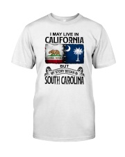 LIVE IN CALIFORNIA BEGAN IN SOUTH CAROLINA Classic T-Shirt tile