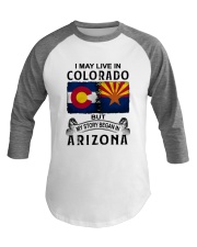 LIVE IN COLORADO BEGAN IN ARIZONA Baseball Tee thumbnail