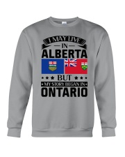 LIVE IN ALBERTA MY STORY BEGAN IN ONTARIO Crewneck Sweatshirt thumbnail