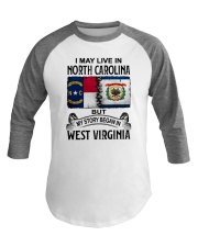 LIVE IN NORTH CAROLINA BEGAN IN WEST VIRGINIA Baseball Tee thumbnail