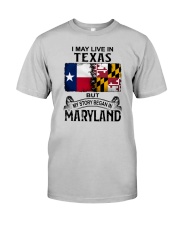 LIVE IN TEXAS BUT MY STORY BEGAN IN MARYLAND Classic T-Shirt front