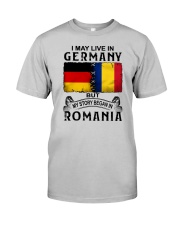 LIVE IN GERMANY BEGAN IN ROMANIA Classic T-Shirt front