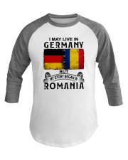 LIVE IN GERMANY BEGAN IN ROMANIA Baseball Tee thumbnail