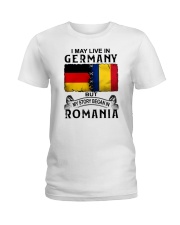 LIVE IN GERMANY BEGAN IN ROMANIA Ladies T-Shirt thumbnail