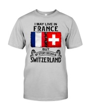LIVE IN FRANCE BEGAN IN SWITZERLAND Classic T-Shirt front