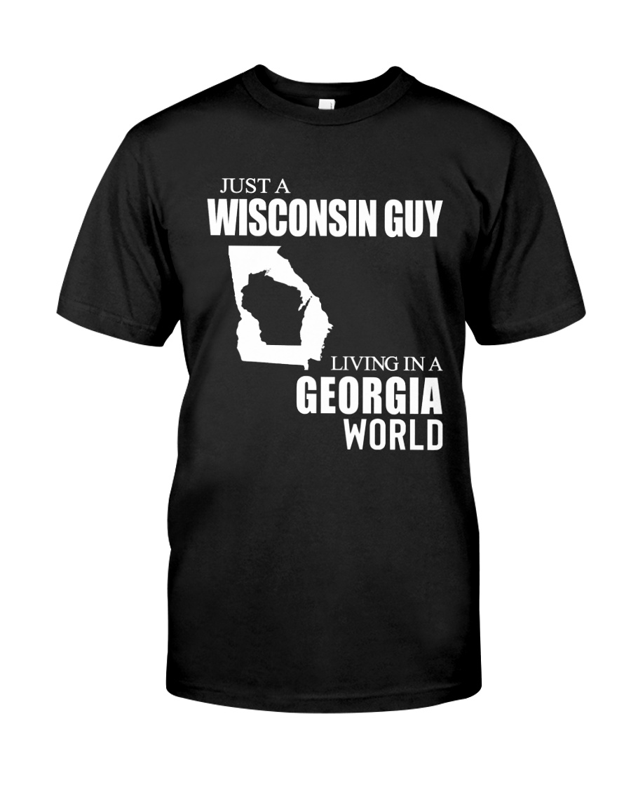 JUST A WISCONSIN GUY LIVING IN GEORGIA WORLD Classic T-Shirt