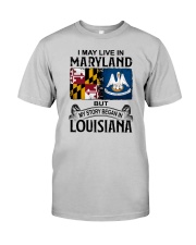LIVE IN MARYLAND BEGAN IN LOUISIANA Classic T-Shirt front
