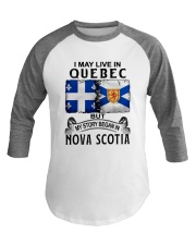 LIVE IN QUEBEC BEGAN IN NOVA SCOTIA Baseball Tee thumbnail