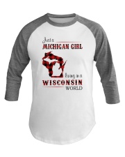 MICHIGAN GIRL LIVING IN WISCONSIN WORLD Baseball Tee thumbnail