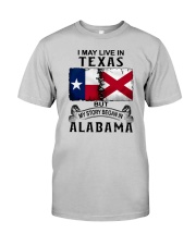 LIVE IN TEXAS BEGAN IN ALABAMA Classic T-Shirt front