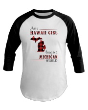 HAWAII GIRL LIVING IN MICHIGAN WORLD Baseball Tee thumbnail