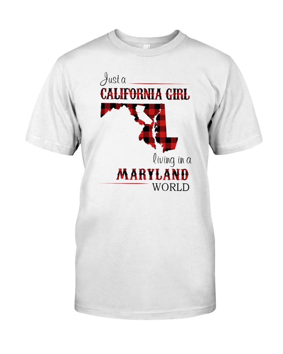 CALIFORNIA GIRL LIVING IN MARYLAND WORLD Classic T-Shirt