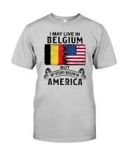LIVE IN BELGIUM BEGAN IN AMERICA Classic T-Shirt front