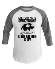 CANADIAN GUY LIFE TOOK TO SWITZERLAND Baseball Tee thumbnail