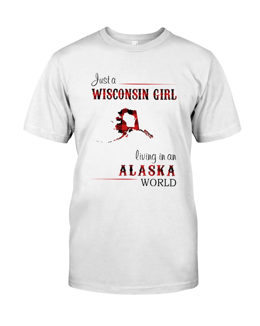 WISCONSIN GIRL LIVING IN ALASKA WORLD Classic T-Shirt