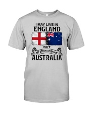 LIVE IN ENGLAND BEGAN IN AUSTRALIA Classic T-Shirt front