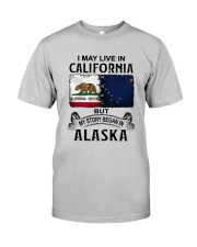 LIVE IN CALIFORNIA BEGAN IN ALASKA Classic T-Shirt front