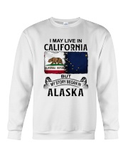 LIVE IN CALIFORNIA BEGAN IN ALASKA Crewneck Sweatshirt tile