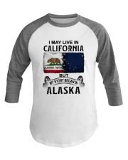 LIVE IN CALIFORNIA BEGAN IN ALASKA Baseball Tee tile